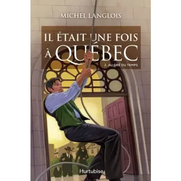 Il Etait une Fois a Quebec T 02 au Gre du Temps - Michel Langlois