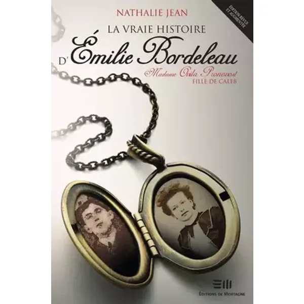 La vraie histoire d'Emilie Bordeleau - Madame Ovila Pronovost, fille de Caleb - Nathalie Jean