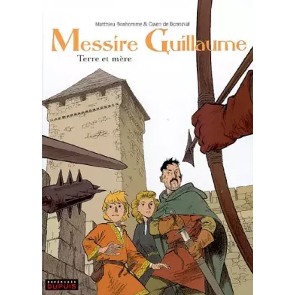 Messire Guillaume - tome 3 - Terre et mère - Matthieu Bonhomme, Gwen de Bonneval, Walter