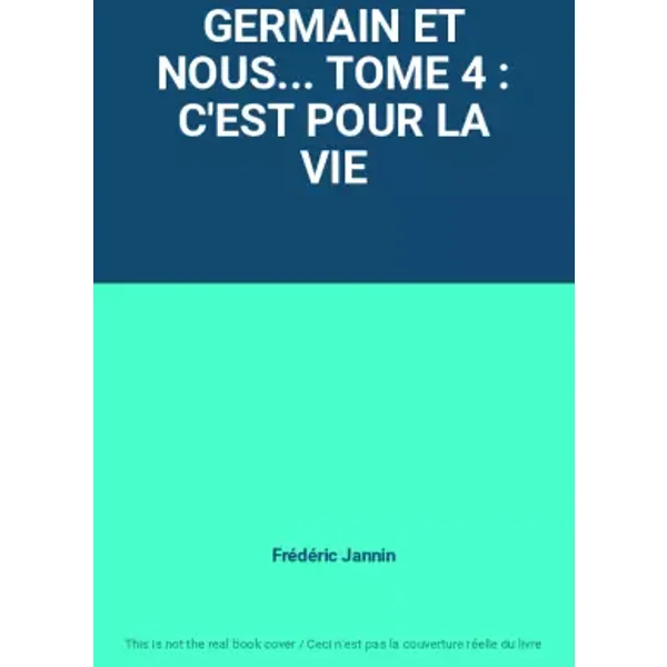 GERMAIN ET NOUS... TOME 4 : C'EST POUR LA VIE - Frédéric Jannin