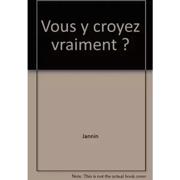 Vous y croyez vraiment ? - Jannin