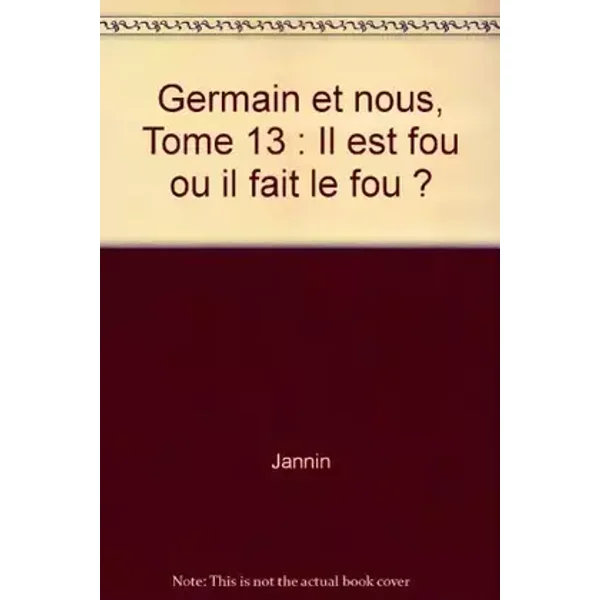 Germain et nous, Tome 13 : Il est fou ou il fait le fou ? - Jannin