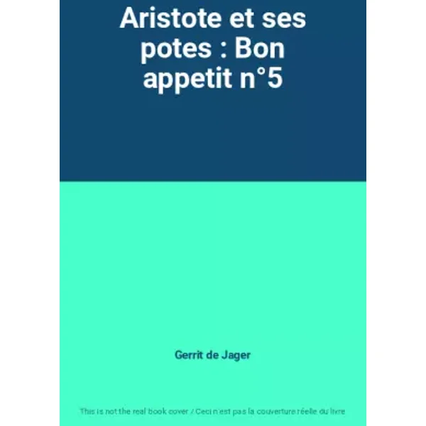 Aristote et ses potes : Bon appetit n°5 - Gerrit de Jager
