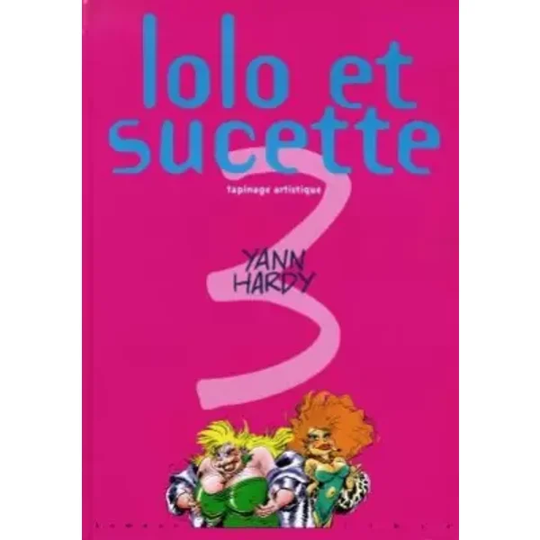 Lolo et Sucette. Tapinage artistique, tome 3 - Yann Hardy