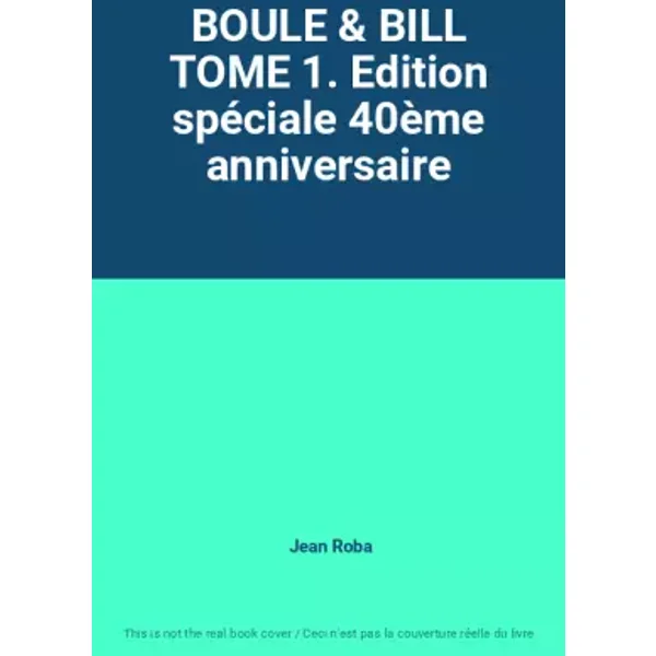 BOULE & BILL TOME 1. Edition spéciale 40ème anniversaire - Jean Roba