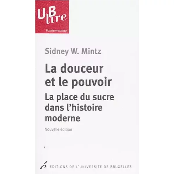 LA DOUCEUR ET LE POUVOIR. LA PLACE DU SUCRE DANS L HISTOIRE MODERNE (0000) - Sidney W. Mintz, Collectif