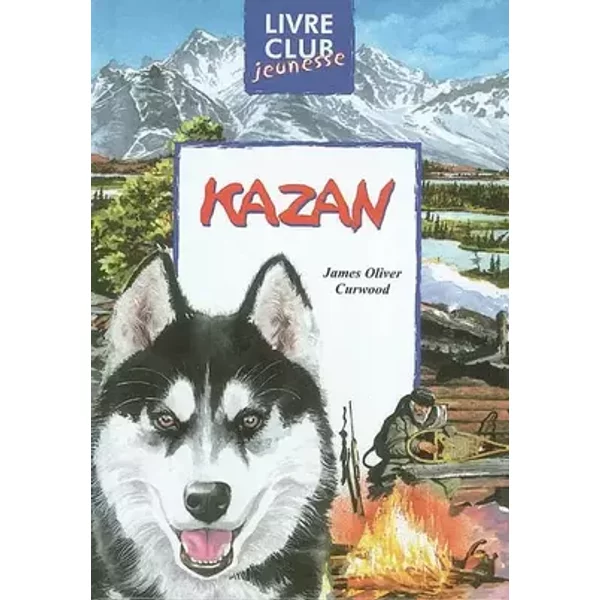 KAZAN. D'après Oliver Curwood - Denis Riguelle