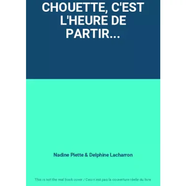 Chouette, C'est L'heure De Partir... - Nadine Piette Et Delphine Lacharron-image