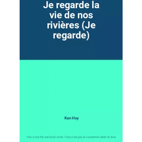 Je regarde la vie de nos rivières (Je regarde) - Ken Hoy