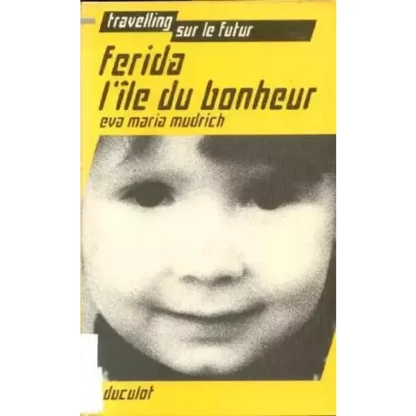 Ferida, l'île du bonheur (Travelling sur le futur) - Eva Maria Mudrich