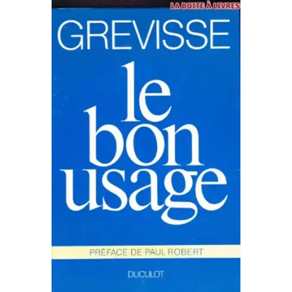 Le Bon usage : Grammaire française avec des remarques sur la langue française d'aujourd'hui - Maurice Grevisse