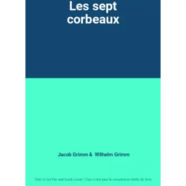 Les sept corbeaux - Jacob Grimm, Wilhelm Grimm