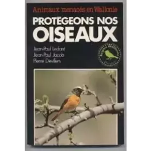 Protégeons nos oiseaux (Animaux menacés en Wallonie) - Jean-Paul Ledant - Jean-Paul Jacob - Pierre Devillers
