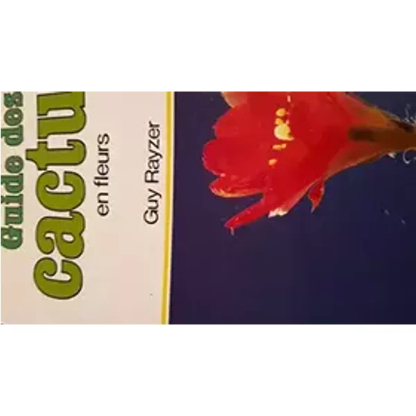 Guide des cactus en fleurs - Guy Rayzer