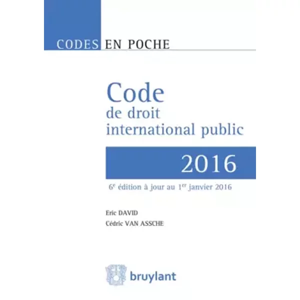 Code de droit international public 2016 - Éric David, CEDRIC VAN ASSCHE