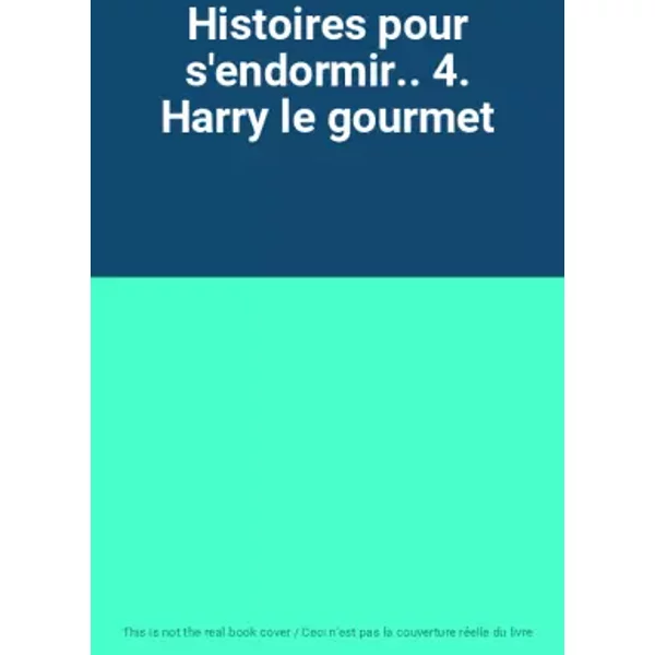 Histoires pour s'endormir.. 4. Harry le gourmet