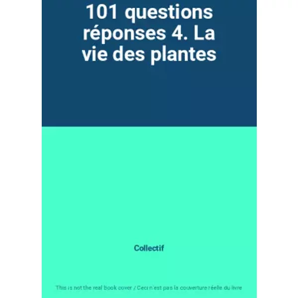 101 Questions RéPonses 4. La Vie Des Plantes - Collectif-image