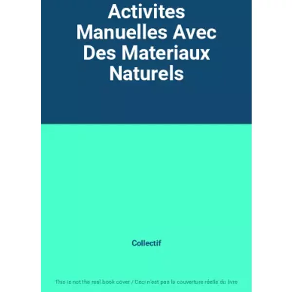 Activites Manuelles Avec Des Materiaux Naturels - Collectif