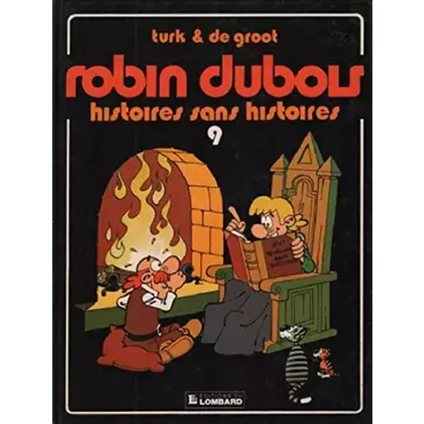 ROBIN DUBOIS TOME 9 : HISTOIRES SANS HISTOIRES - Turk, De Groot