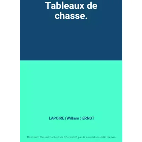 Tableaux de chasse. - LAPOIRE (William ) ERNST
