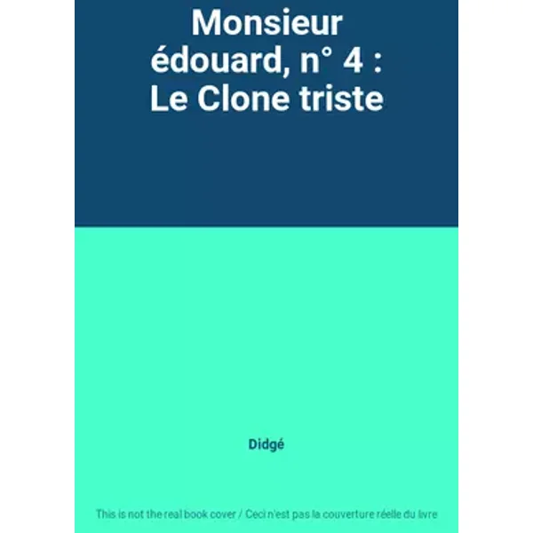 Monsieur édouard, n° 4 : Le Clone triste - Didgé
