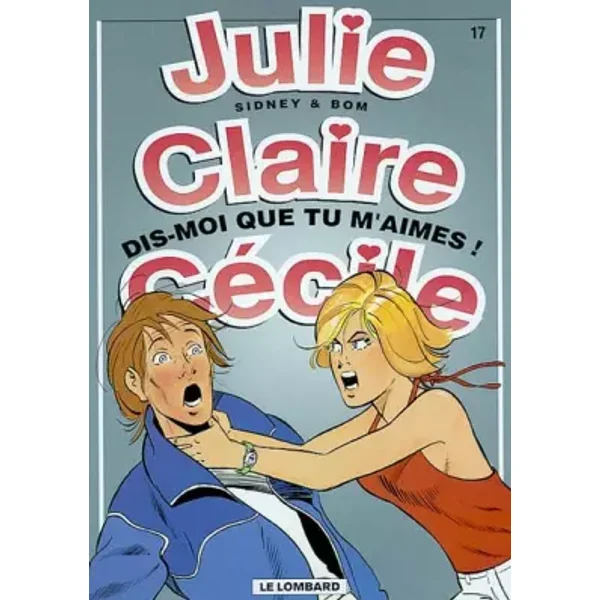 Julie, Claire, Cécile, tome 17 : Dis-moi que tu m'aimes ! - Sidney