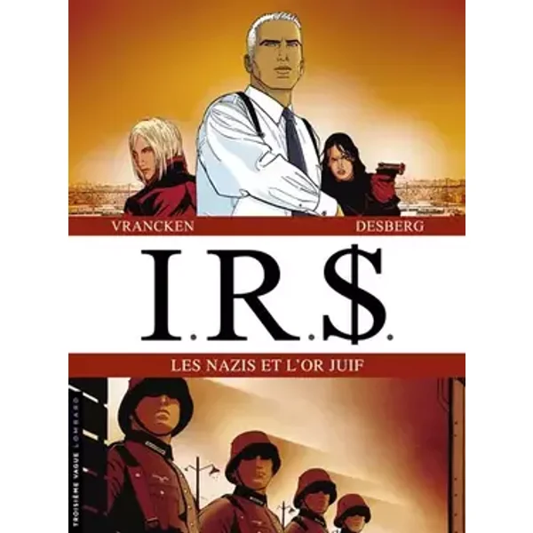 IRS : Les Nazis et l'or juif : Tome 1, La voie fiscale ; Tome 2, La stratégie Hagen - Stephen Desberg, Bernard Vrancken, Coquelicot