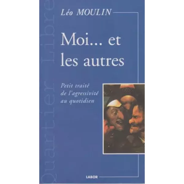 Moi... Et Les Autres : Petit Traité De L'agressivité Au Quotidien - LéO Moulin-image
