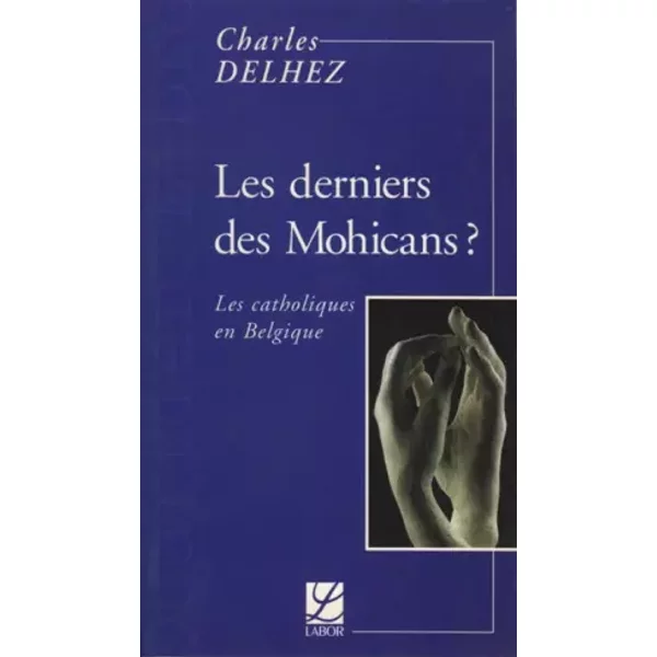 Les Derniers Des Mohicans ?: Les Catholiques En Belgique - Charles Delhez-image