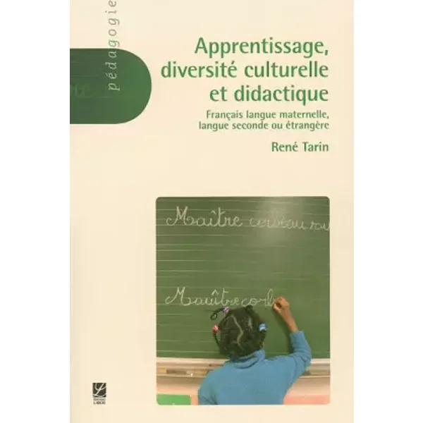 Apprentissage, diversité culturelle et didactique: Français langue maternelle, Langue seconde ou étrangère - René Tarin