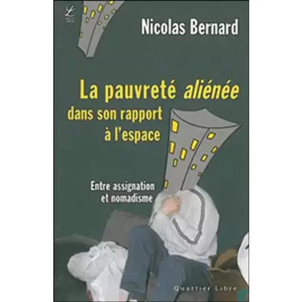 La Pauvreté AliéNéE Dans Son Rapport à L'espace : Entre Assignation Et Nomadisme - Nicolas Bernard-image