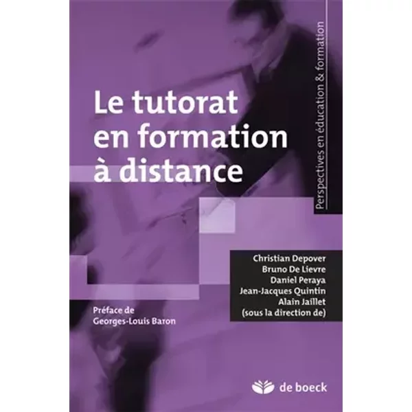 Le tutorat en formation à distance (2011) - Bruno De Lievre, Christian Depover, Alain Jaillet, Daniel Peraya, Jean-Jacques Quintin, Georges-Louis Baron