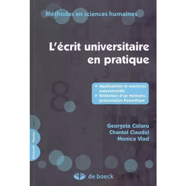 L'écrit universitaire en pratique : Applications et exercices autocorrectifs, rédaction d'un mémoire, présentation PowerPoint - Georgeta Cislaru, Chantal Claudel, Monica Vlad