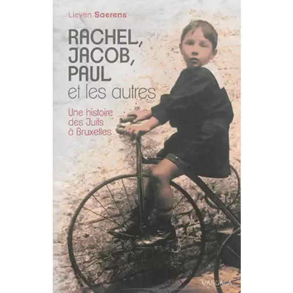 Rachel, Jacob, Paul et les autres: Une histoire des Juifs à Bruxelles - Lieven Saerens