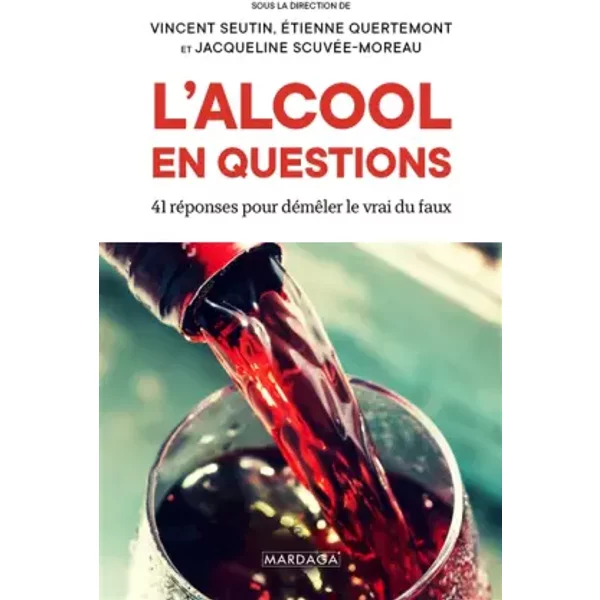 L'alcool en questions: 41 réponses à vos questions sur l'alcool - Vincent Seutin, Jacqueline Scuvée-Moreau, Etienne Quertemont