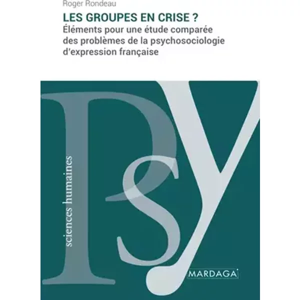 Les groupes en crise ?: Éléments pour une étude comparée des problèmes de la psychosociologie d'expression française - Roger Rondeau