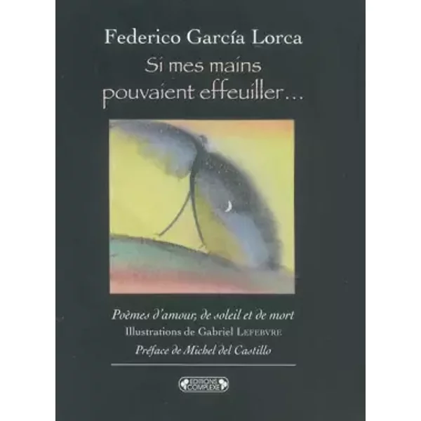 Si mes mains pouvaient effeuiller... - Federico Garcia Lorca, Gabriel Lefebvre, Michel del Castillo