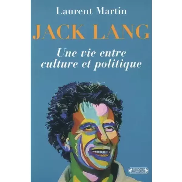 Jack Lang : Une Vie Entre Culture Et Politique - Laurent Martin-image