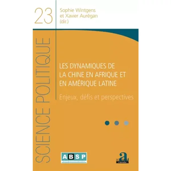 Les dynamiques de la Chine en Afrique et en Amérique latine - Sophie Wintgens, Xavier Aurégan