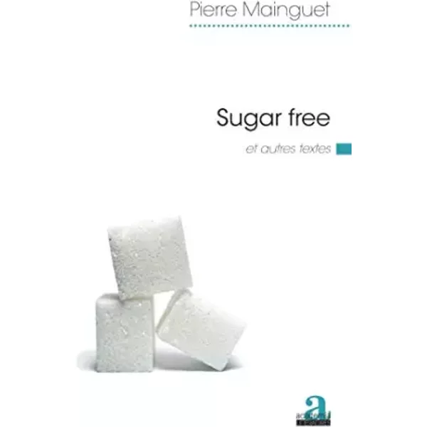 Sugar Free: Et Autres Textes - Pierre Mainguet-image