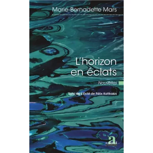 L'horizon En éClats: Nouvelles - Marie-Bernadette Mars-image