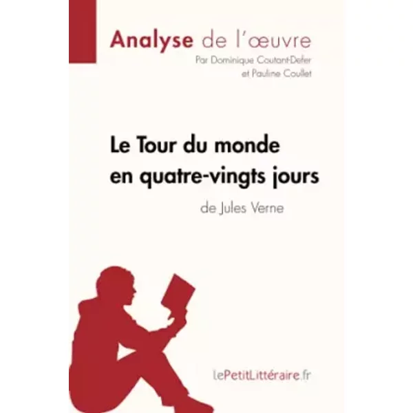 Le Tour Du Monde En Quatre-Vingts Jours De Jules Verne (Analyse De L'oeuvre): Analyse ComplèTe Et RéSumé DéTaillé De L'oeuvre - Dominique Lepetitlitteraire, Dominique Coutant-Defer, Pauline Coullet-image