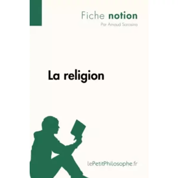 La religion (Fiche notion): LePetitPhilosophe.fr - Comprendre la philosophie - Arnaud Sorosina, lePetitPhilosophe