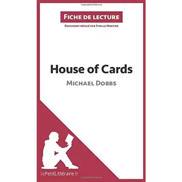 House of Cards de Michael Dobbs (Fiche de lecture): Analyse complète et résumé détaillé de l'oeuvre - Sybille lePetitLitteraire, Sybille Mortier