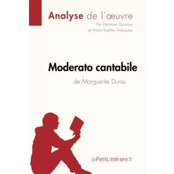 Moderato Cantabile De Marguerite Duras (Analyse De L'œUvre): Analyse ComplèTe Et RéSumé DéTaillé De L'oeuvre - ÉLéOnore Lepetitlitteraire, ÉLéOnore Quinaux Et Marie-Sophie Wauquez-image