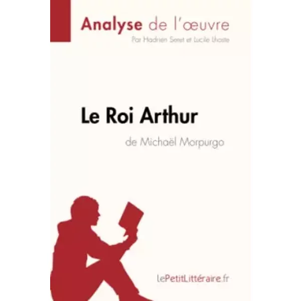 Le Roi Arthur De MichaëL Morpurgo (Analyse De L'oeuvre): Analyse ComplèTe Et RéSumé DéTaillé De L'oeuvre - Hadrien Lepetitlitteraire, Hadrien Seret, Lucile Lhoste-image