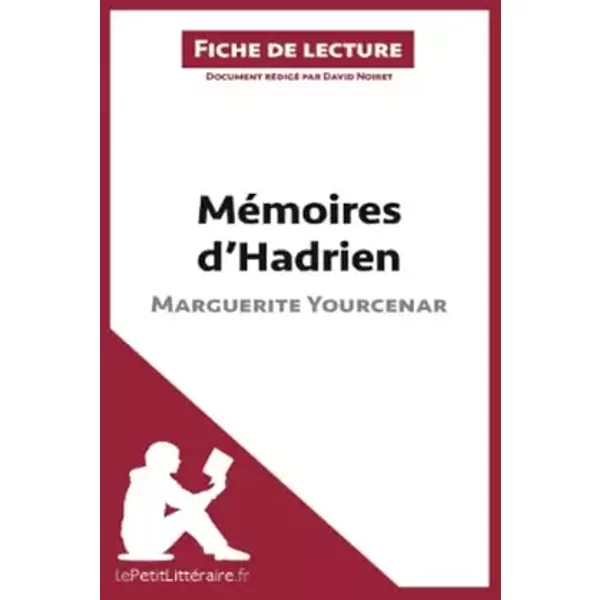 Mémoires d'Hadrien de Marguerite Yourcenar (Fiche de lecture): Analyse complète et résumé détaillé de l'oeuvre - David lePetitLitteraire, David Noiret