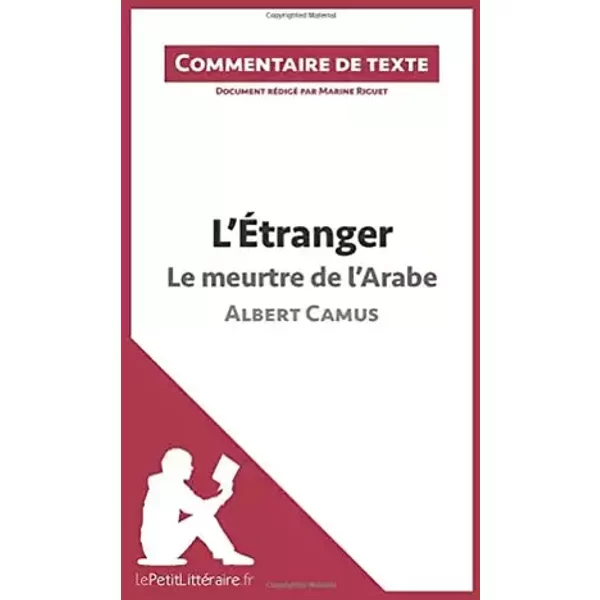 L'Étranger - Le meurtre de l'Arabe - Albert Camus (Commentaire de texte): Commentaire et Analyse de texte - Marine lePetitLitteraire, Marine Riguet