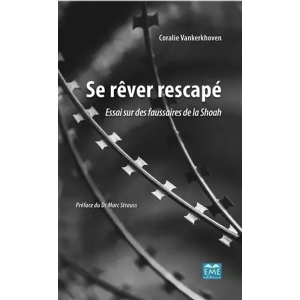 Se rêver rescapé: Essai sur des faussaires de la Shoah - Coralie Vankerkhoven