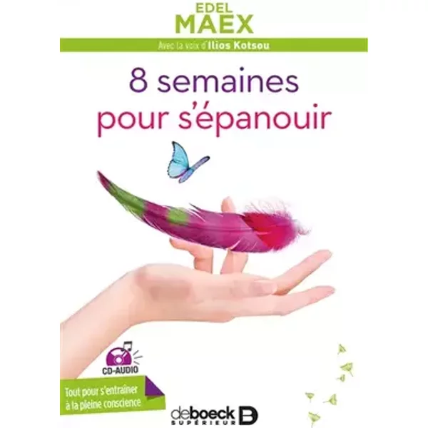 8 semaines pour s'épanouir avec CD audio: Tout pour s'entraîner à la pleine conscience - Edel Maex